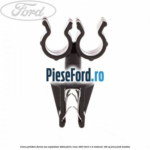 Clema prindere furtun vas expansiune dubla Ford S-Max 2007-2014 1.6 EcoBoost 160 cp JTWA, JTWB benzina