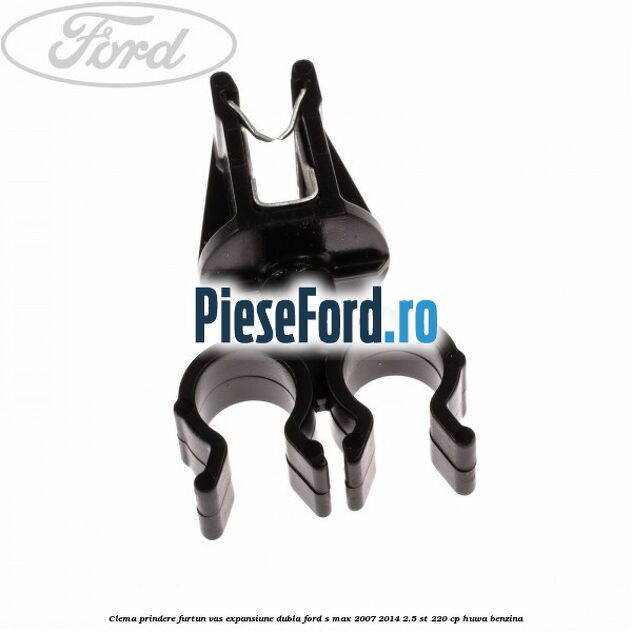 Clema prindere furtun vas expansiune dubla Ford S-Max 2007-2014 2.5 ST 220 cp HUWA benzina