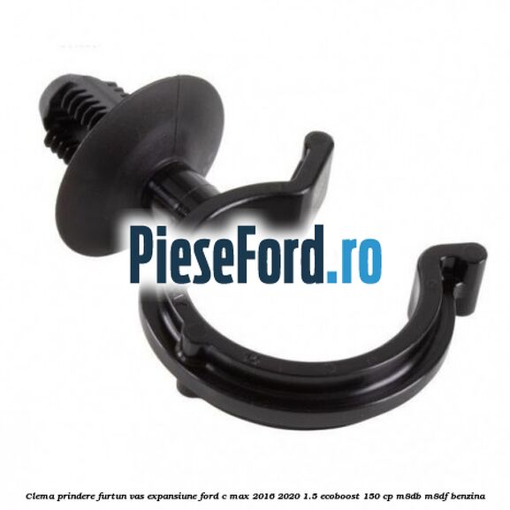 Clema prindere furtun vas expansiune Ford C-Max 2016-2020 1.5 EcoBoost 150 cp M8DB, M8DF benzina
