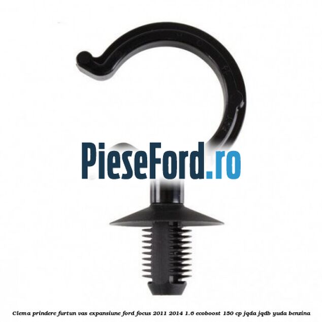 Clema prindere furtun vas expansiune Ford Focus 2011-2014 1.6 EcoBoost 150 cp JQDA, JQDB, YUDA benzina