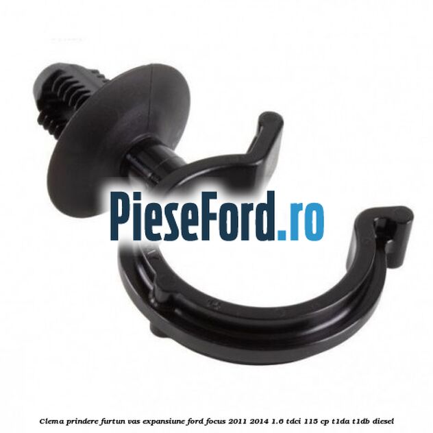 Clema prindere furtun vas expansiune Ford Focus 2011-2014 1.6 TDCi 115 cp T1DA, T1DB diesel