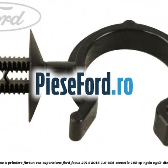 Clema prindere furtun vas expansiune Ford Focus 2014-2018 1.6 TDCi ECOnetic 105 cp Clema prindere furtun vas expansiune Ford Focus 2014-2018 1.6 TDCi ECOnetic 105 cp NGDA, NGDB diesel