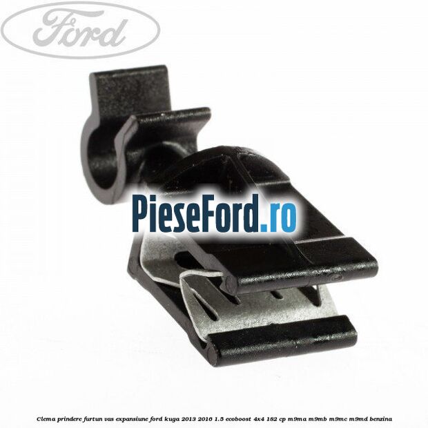 Clema prindere furtun vas expansiune Ford Kuga 2013-2016 1.5 EcoBoost 4x4 182 cp M9MA, M9MB, M9MC, M9MD benzina