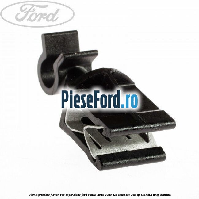 Clema prindere furtun vas expansiune Ford S-Max 2015-2023 1.5 EcoBoost 165 cp C15HDTX, UNCP benzina