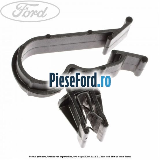 Clema prindere furtune vas expansiune Ford Kuga 2008-2012 2.0 TDCI 4x4 163 cp Clema prindere furtune vas expansiune Ford Kuga 2008-2012 2.0 TDCI 4x4 163 cp TXDA diesel