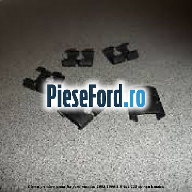 Clema prindere geam far Ford Mondeo 1993-1996 1.8 4x4 115 cp RKA benzina