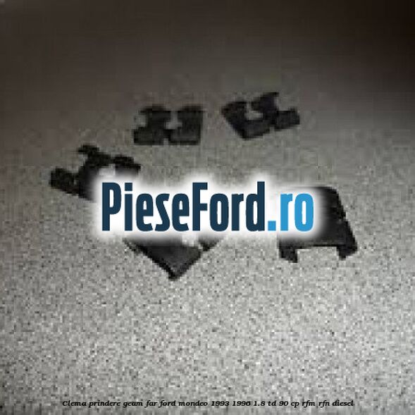 Clema prindere geam far Ford Mondeo 1993-1996 1.8 TD 90 cp RFM, RFN diesel