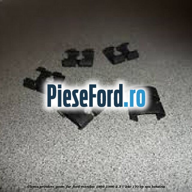 Clema prindere geam far Ford Mondeo 1993-1996 2.5 i 24V 170 cp SEA benzina