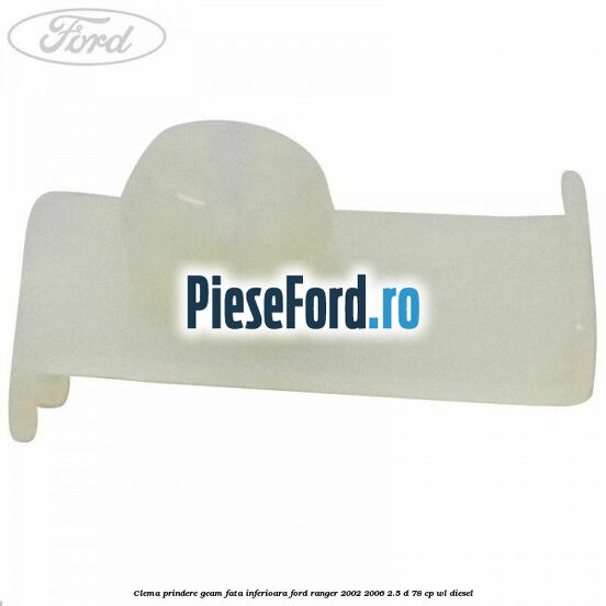 Clema prindere geam fata inferioara Ford Ranger 2002-2006 2.5 D 78 cp WL diesel