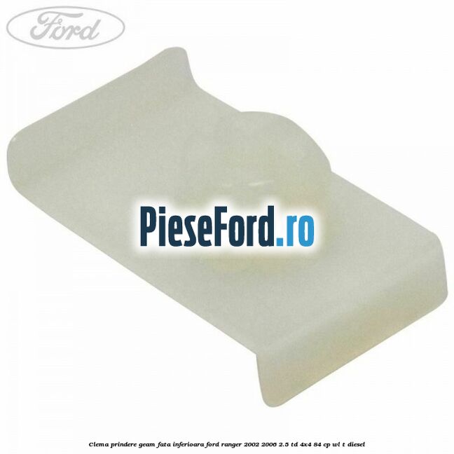 Clema prindere geam fata inferioara Ford Ranger 2002-2006 2.5 TD 4x4 84 cp WL-T diesel