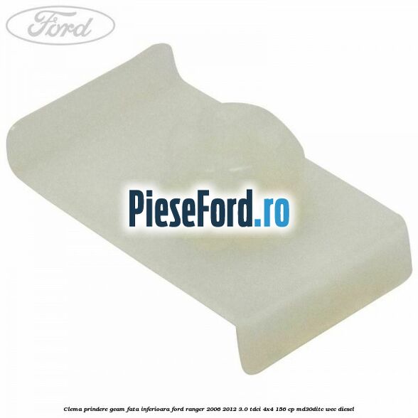 Clema prindere geam fata inferioara Ford Ranger 2006-2012 3.0 TDCi 4x4 156 cp MD30DITC, WEC diesel