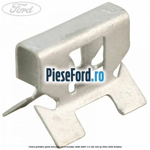 Clema prindere grila bara fata Ford Mondeo 2000-2007 1.8 16V 125 cp