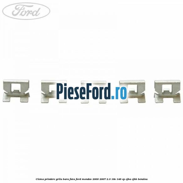 Clema prindere grila bara fata Ford Mondeo 2000-2007 2.0 16V 146 cp Clema prindere grila bara fata Ford Mondeo 2000-2007 2.0 16V 146 cp CJBA, CJBB benzina