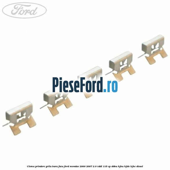 Clema prindere grila bara fata Ford Mondeo 2000-2007 2.0 TDDI 115 cp D6BA, HJBA, HJBB, HJBC diesel