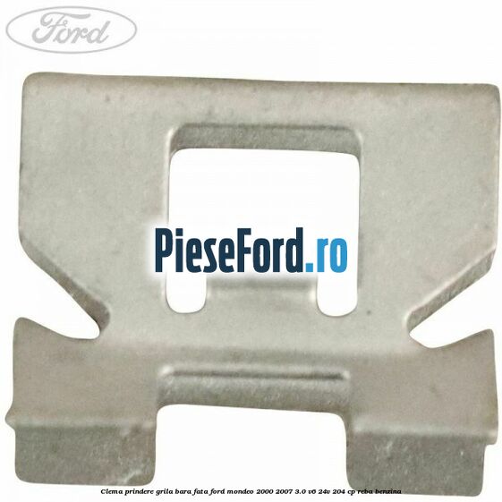 Clema prindere grila bara fata Ford Mondeo 2000-2007 3.0 V6 24V 204 cp REBA benzina