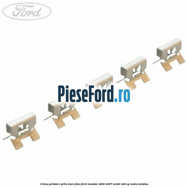 Clema prindere grila bara fata Ford Mondeo 2000-2007 ST220 226 cp MEBA benzina