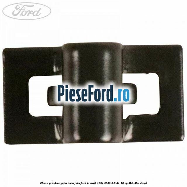 Clema prindere grila bara fata Ford Transit 1994-2000 2.5 DI  76 cp 4HB, 4HC diesel