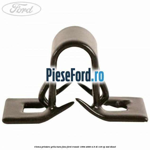 Clema prindere grila bara fata Ford Transit 1994-2000 2.5 DI 116 cp 4ED diesel