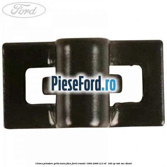 Clema prindere grila bara fata Ford Transit 1994-2000 2.5 TD  100 cp 4EB, 4EC diesel