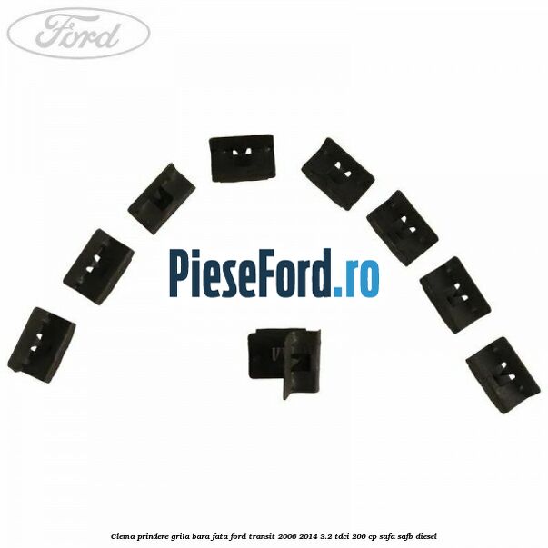 Clema prindere grila bara fata Ford Transit 2006-2014 3.2 TDCi 200 cp SAFA, SAFB diesel