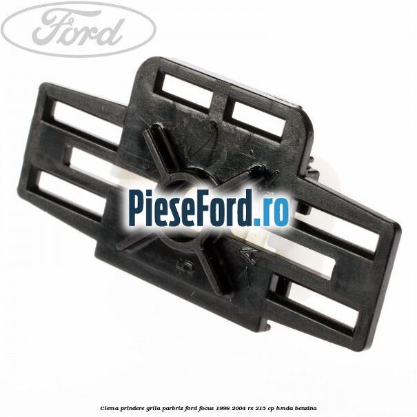 Clema prindere grila parbriz Ford Focus 1998-2004 RS 215 cp HMDA benzina
