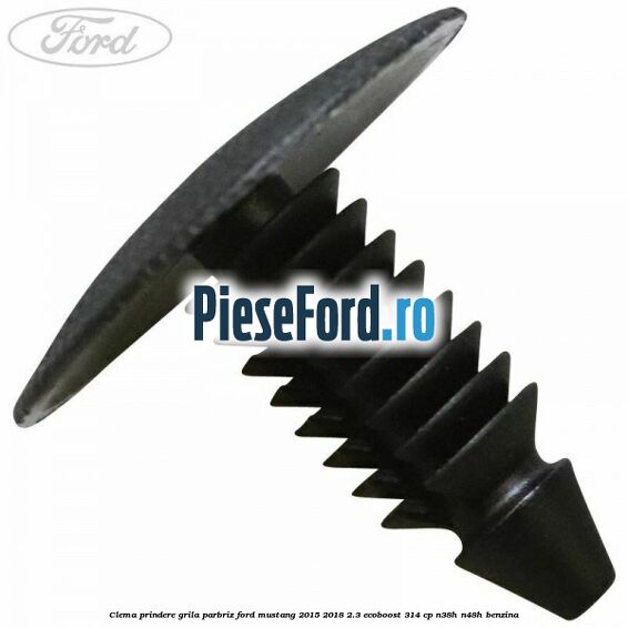 Clema prindere grila parbriz Ford Mustang 2015-2018 2.3 EcoBoost 314 cp N38H, N48H benzina