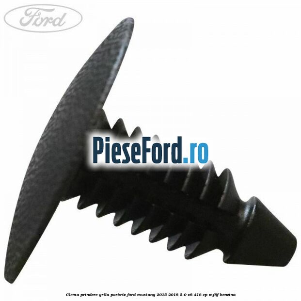 Clema prindere grila parbriz Ford Mustang 2015-2018 5.0 V8 418 cp Clema prindere grila parbriz Ford Mustang 2015-2018 5.0 V8 418 cp MF8F benzina
