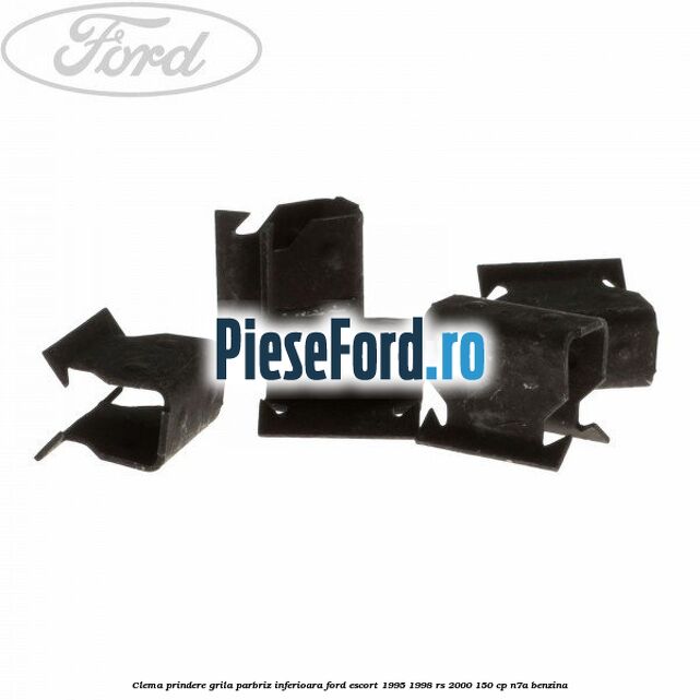 Clema prindere grila parbriz inferioara Ford Escort 1995-1998 RS 2000 150 cp N7A benzina