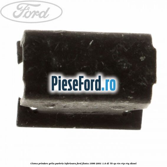 Clema prindere grila parbriz inferioara Ford Fiesta 1996-2001 1.8 DI 75 cp RTN, RTP, RTQ diesel