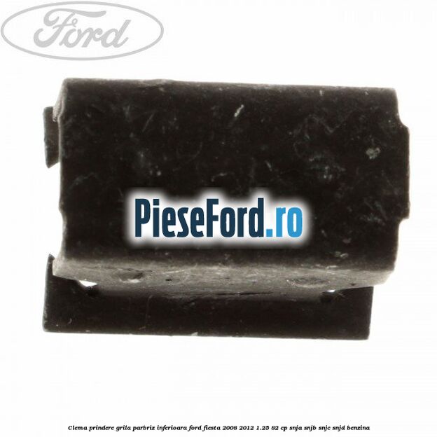 Clema prindere grila parbriz inferioara Ford Fiesta 2008-2012 1.25 82 cp SNJA, SNJB, SNJC, SNJD benzina
