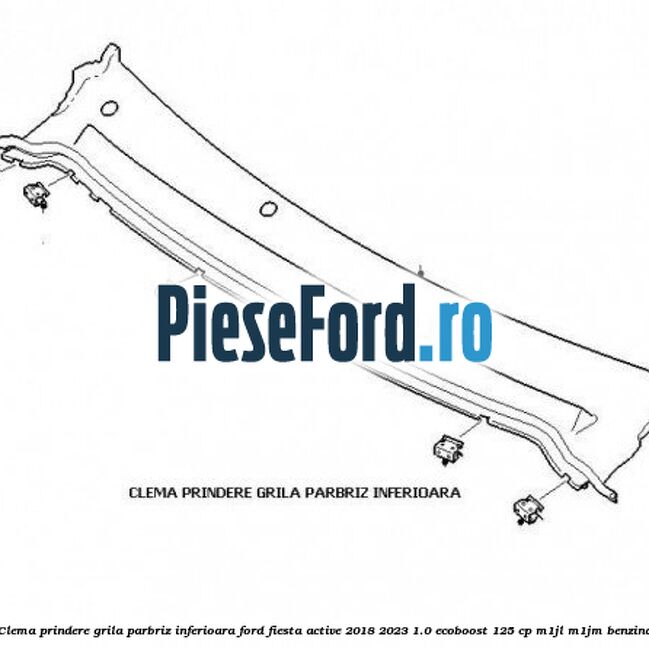 Clema prindere grila parbriz inferioara Ford Fiesta Active 2018-2023 1.0 EcoBoost 125 cp M1JL, M1JM benzina
