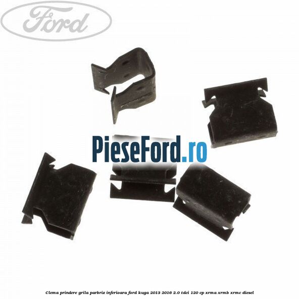 Clema prindere grila parbriz inferioara Ford Kuga 2013-2016 2.0 TDCi 120 cp Clema prindere grila parbriz inferioara Ford Kuga 2013-2016 2.0 TDCi 120 cp XRMA, XRMB, XRMC diesel