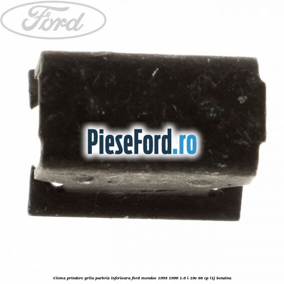 Clema prindere grila parbriz inferioara Ford Mondeo 1993-1996 1.6 i 16V 88 cp L1J benzina