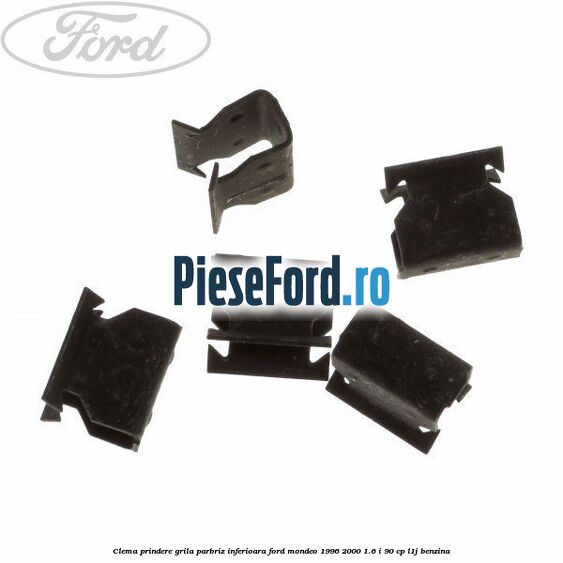Clema prindere grila parbriz inferioara Ford Mondeo 1996-2000 1.6 i 90 cp