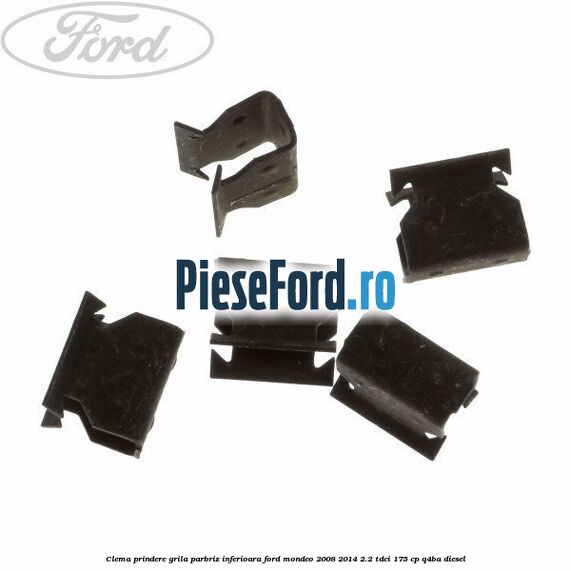 Clema prindere grila parbriz inferioara Ford Mondeo 2008-2014 2.2 TDCi 175 cp