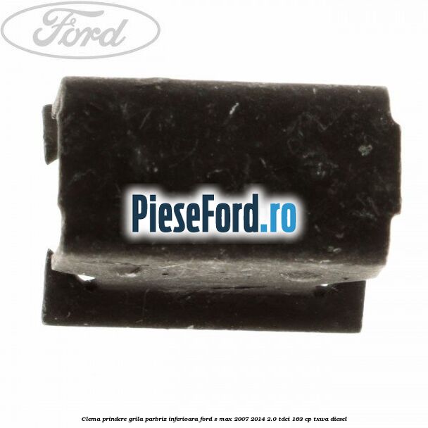 Clema prindere grila parbriz inferioara Ford S-Max 2007-2014 2.0 TDCi 163 cp TXWA diesel