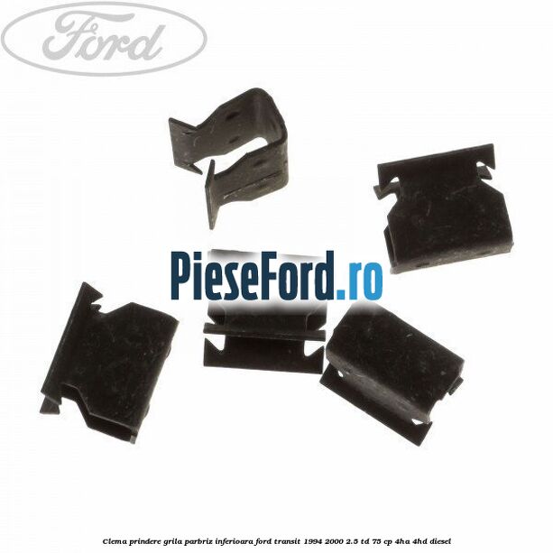 Clema prindere grila parbriz inferioara Ford Transit 1994-2000 2.5 TD 75 cp