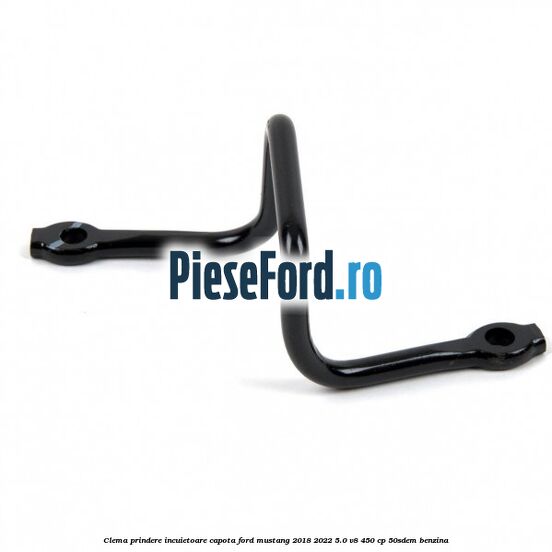 Clema prindere incuietoare capota Ford Mustang 2018-2022 5.0 V8 450 cp 50SDEM benzina