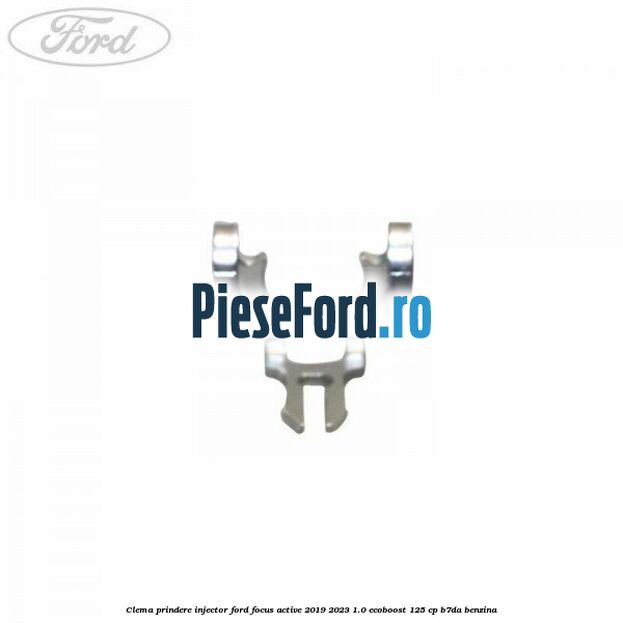 Clema prindere injector Ford Focus Active 2019-2023 1.0 EcoBoost 125 cp Clema prindere injector Ford Focus Active 2019-2023 1.0 EcoBoost 125 cp B7DA benzina