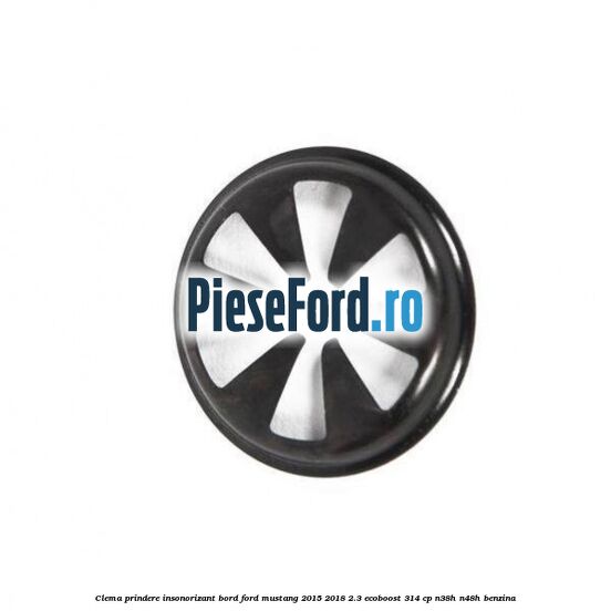 Clema prindere insonorizant bord Ford Mustang 2015-2018 2.3 EcoBoost 314 cp N38H, N48H benzina