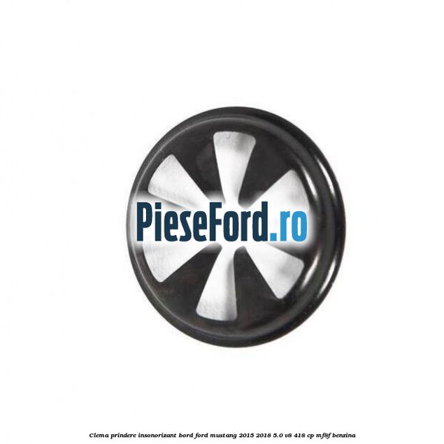 Clema prindere insonorizant bord Ford Mustang 2015-2018 5.0 V8 418 cp MF8F benzina