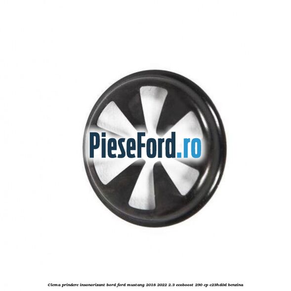 Clema prindere insonorizant bord Ford Mustang 2018-2022 2.3 EcoBoost 290 cp C23HD0D benzina