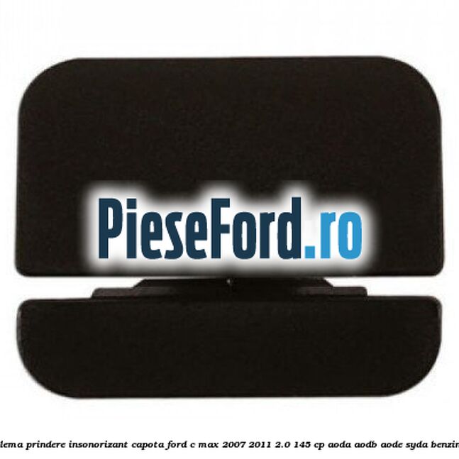 Clema prindere insonorizant capota Ford C-Max 2007-2011 2.0 145 cp AODA, AODB, AODE, SYDA benzina