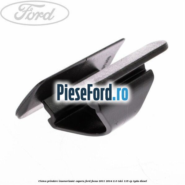 Clema prindere insonorizant capota Ford Focus 2011-2014 2.0 TDCi 115 cp