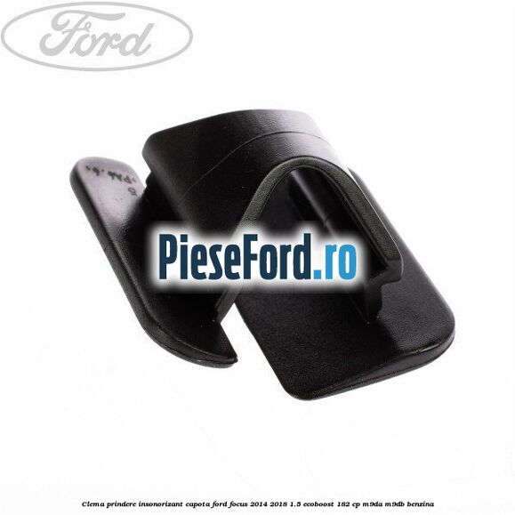 Clema prindere insonorizant capota Ford Focus 2014-2018 1.5 EcoBoost 182 cp M9DA, M9DB benzina