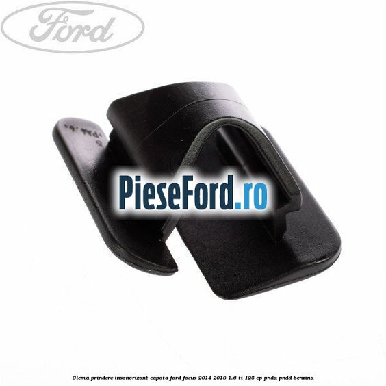 Clema prindere insonorizant capota Ford Focus 2014-2018 1.6 Ti 125 cp PNDA, PNDD benzina