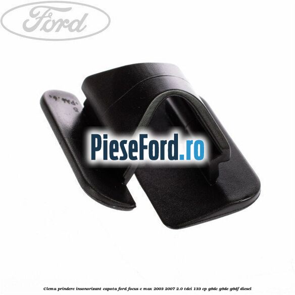 Clema prindere insonorizant capota Ford Focus C-Max 2003-2007 2.0 TDCi 133 cp G6DC, G6DE, G6DF diesel