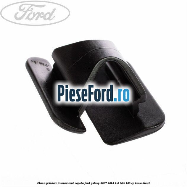 Clema prindere insonorizant capota Ford Galaxy 2007-2014 2.0 TDCi 163 cp TXWA diesel