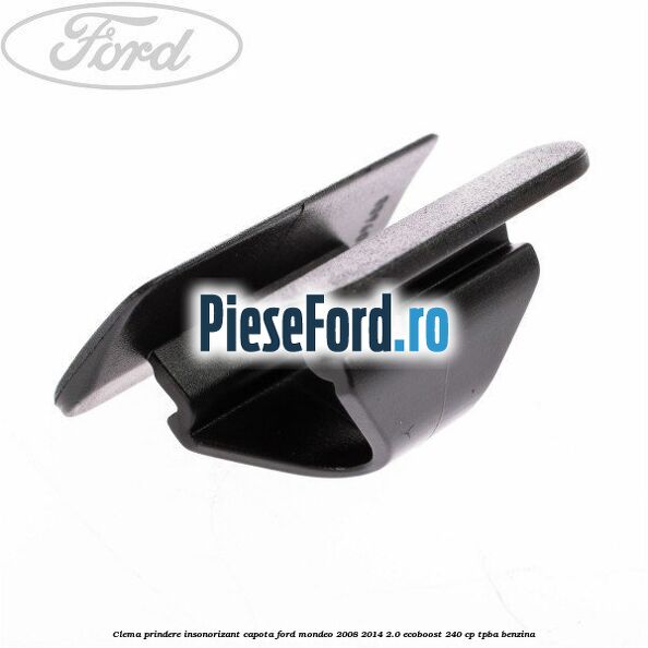 Clema prindere insonorizant capota Ford Mondeo 2008-2014 2.0 EcoBoost 240 cp