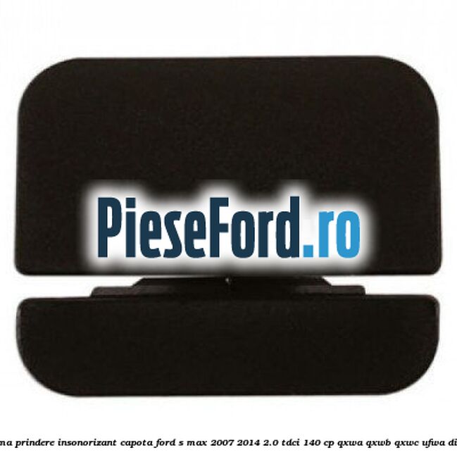 Clema prindere insonorizant capota Ford S-Max 2007-2014 2.0 TDCi 140 cp Clema prindere insonorizant capota Ford S-Max 2007-2014 2.0 TDCi 140 cp QXWA, QXWB, QXWC, UFWA diesel